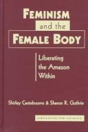 Cover of: Feminism and the female body by Shirley Castelnuovo