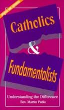 Cover of: Catholics and Fundamentalists: understanding the difference