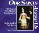 Cover of: Our saints among us = by Barbe Awalt
