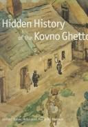 Hidden history of the Kovno Ghetto by United States Holocaust Memorial Museum