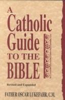 Cover of: A Catholic guide to the Bible by Oscar Lukefahr