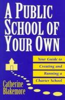 Cover of: A public school of your own: your guide to creating and running a charter school