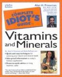 Cover of: The complete idiot's guide to vitamins and minerals by Alan H. Pressman