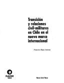 Cover of: Transición y relaciones civil-militares en Chile en el nuevo marco internacional