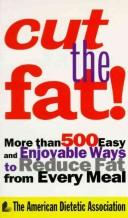 Cover of: Cut the fat!: more than 500 easy and enjoyable ways to reduce fat from every meal