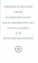 Frühe Aufzeichnungen nach Gesprächen mit Stefan George zur "Blättergeschichte" by Friedrich Wolters