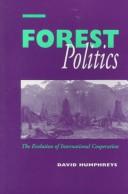 Cover of: Forest politics: the evolution of international cooperation