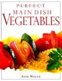 Perfect main dish vegetables by Willan, Anne.