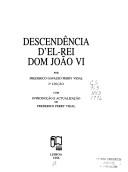 Cover of: Descendência d'El-Rei Dom João VI by Frederico Gavazzo Perry Vidal
