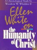 Cover of: Ellen White on the humanity of Christ: a chronological study