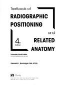 Cover of: Textbook of radiographic positioning and related anatomy by Kenneth L. Bontrager