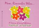 Cover of: Mom, remember when--: a treasury of loving reflections