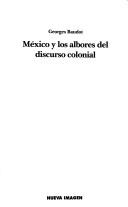 Cover of: México y los albores del discurso colonial