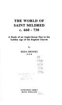 The world of Saint Mildred, c. 660-730 : a study of an Anglo-Saxon nun in the Golden Age of the English Church