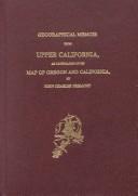 Cover of: Geographical memoir upon Upper California, an illustration of his map of Oregon and California