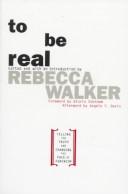 Cover of: To be real by edited and with an introduction by Rebecca Walker.