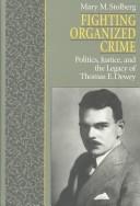 Cover of: Fighting organized crime: politics, justice, and the legacy of Thomas E. Dewey