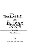 That dark and bloody river by Allan W. Eckert