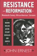 Resistance and reformation in nineteenth-century African-American literature by Ernest, John.