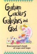 Cover of: Graham crackers, galoshes, and God: everywoman's book of cope and hope