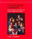 Cover of: The integrated classroom: the assessment-curriculum link in early childhood education