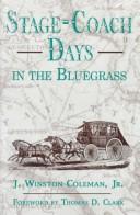 Cover of: Stage-coach days in the Bluegrass: being an account of stage-coach travel and tavern days in Lexington and central Kentucky, 1800-1900