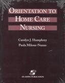 Cover of: Orientation to home care nursing