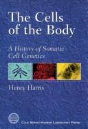 Cover of: The cells of the body: a history of somatic cell genetics