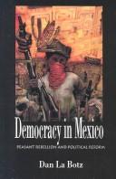 Cover of: Democracy in Mexico: peasant rebellion and political reform