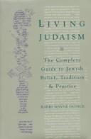 Cover of: Living Judaism: the complete guide to Jewish belief, tradition, and practice