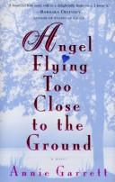Cover of: Angel flying too close to the ground by Annie Garrett