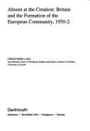 Absent at the creation : Britain and the formation of the European Community, 1950-1952