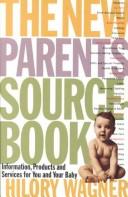 Cover of: The new parents' sourcebook by Hilory Wagner