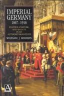Cover of: Imperial Germany 1867-1918: politics, culture, and society in an authoritarian state