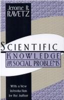 Scientific knowledge and its social problems by Jerome R. Ravetz