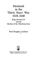 Denmark in the Thirty Years' War, 1618-1648 by Paul Douglas Lockhart
