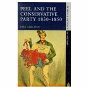 Peel and the Conservative Party, 1830-1850 by Paul Adelman