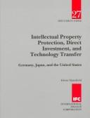 Cover of: Intellectual property protection, direct investment, and technology transfer: Germany, Japan, and the United States