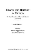 Cover of: Utopia and history in Mexico: the first chroniclers of Mexican civilization (1520-1569)