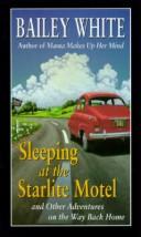 Sleeping at the Starlite Motel, and other adventures on the way back home by Bailey White
