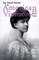 Cover of: An American virtuoso on the world stage: Olga Samaroff Stokowski