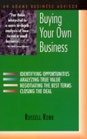 Cover of: Buying your own business: identifying opportunities, analyzing true value, negotiating the best terms, closing the deal
