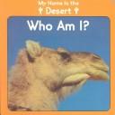 Cover of: My home is the desert: who am I?