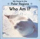 Cover of: My home is the polar regions: who am I?