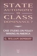 Cover of: State autonomy or class dominance?: case studies on policy making in America