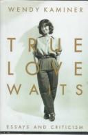 Cover of: True love waits: essays and criticism