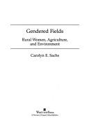 Cover of: Gendered fields: rural women, agriculture, and environment