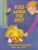 Cover of: Eggs mark the spot by Mary Jane Auch
