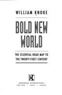 Cover of: Bold new world by William Knoke