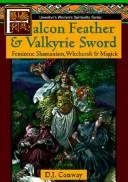 Cover of: Falcon feather & valkyrie sword: feminine shamanism, witchcraft & magick